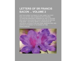 Kaft van Letters of Sr Francis Bacon Volume 2; Written During the Reign of King James the First Now Collected, and Augmented with Several Letters and Memoires, Address'd by Him to the King and Duke of Buckingham, Which Were Never Before Published the Whole Bein