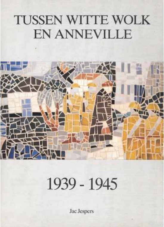 Kaft van Tussen witte wolk en Anneville 1939-1945