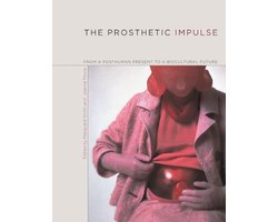 Kaft van The Prosthetic Impulse - From a Posthuman Present to a Biocultural Future