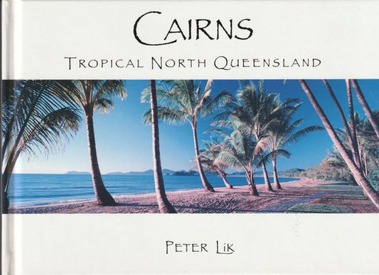 Kaft van Cairns. Tropical North Queensland | Peter Lik