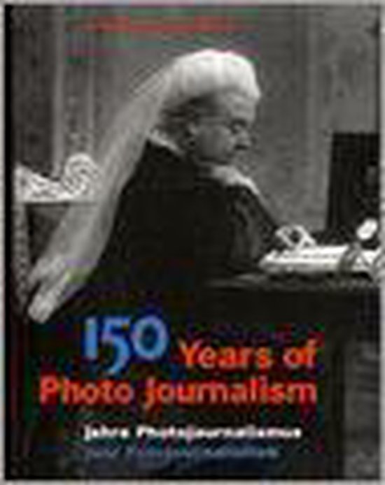 Kaft van 150 Years Of Photo Journalism | Nick Yapp & Amanda Hopkinson