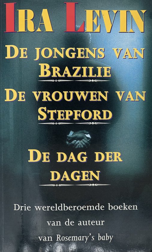 Kaft van Ira Levin: De jongens van Brazilië  De vrouwen van Stepford  De dag der dagen