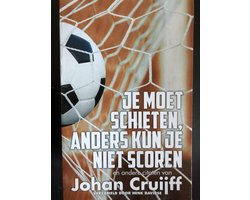Kaft van JE MOET SCHIETEN, ANDERS KUN JE NIET SCOREN