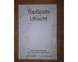 Kaft van TopSpots in en om Utrecht - De fotografische gids voor restaurants, cafés en bars