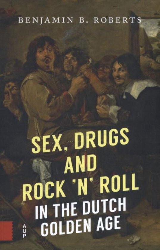 Kaft van Sex, Drugs and Rock 'n' Roll in the Dutch Golden Age